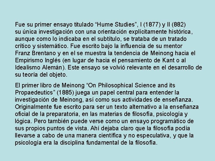 Fue su primer ensayo titulado “Hume Studies”, I (1877) y II (882) su única