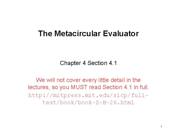 The Metacircular Evaluator Chapter 4 Section 4. 1 We will not cover every little