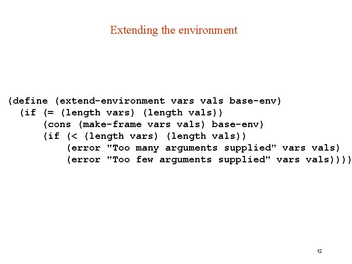 Extending the environment (define (extend-environment vars vals base-env) (if (= (length vars) (length vals))