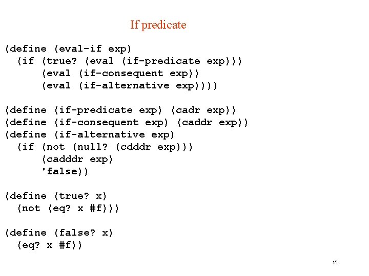 If predicate (define (eval-if exp) (if (true? (eval (if-predicate exp))) (eval (if-consequent exp)) (eval