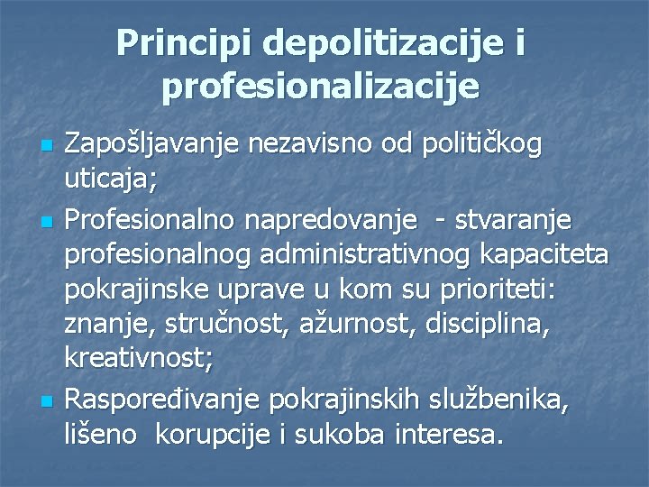 Principi depolitizacije i profesionalizacije n n n Zapošljavanje nezavisno od političkog uticaja; Profesionalno napredovanje
