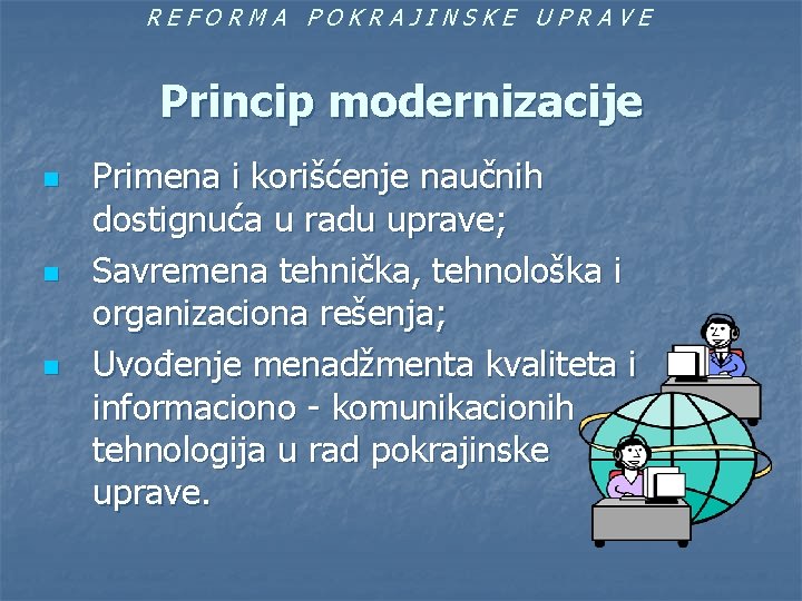 REFORMA POKRAJINSKE UPRAVE Princip modernizacije n n n Primena i korišćenje naučnih dostignuća u