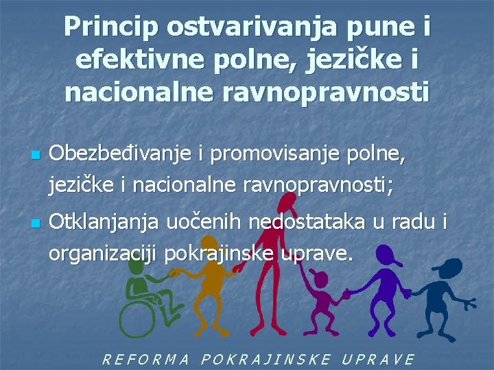 Princip ostvarivanja pune i efektivne polne, jezičke i nacionalne ravnopravnosti n n Obezbeđivanje i