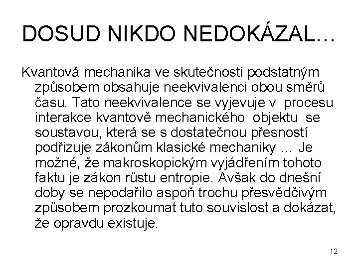 DOSUD NIKDO NEDOKÁZAL… Kvantová mechanika ve skutečnosti podstatným způsobem obsahuje neekvivalenci obou směrů času.