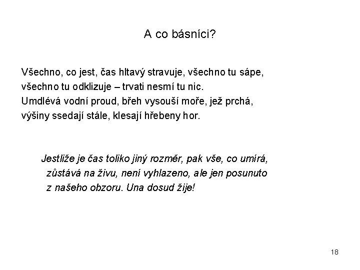 A co básníci? Všechno, co jest, čas hltavý stravuje, všechno tu sápe, všechno tu