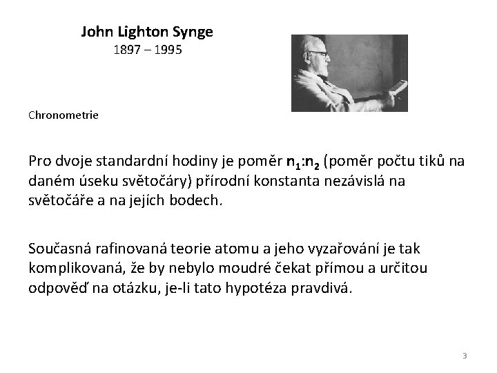 John Lighton Synge 1897 – 1995 Chronometrie Pro dvoje standardní hodiny je poměr n