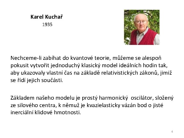 Karel Kuchař 1935 Nechceme-li zabíhat do kvantové teorie, můžeme se alespoň pokusit vytvořit jednoduchý