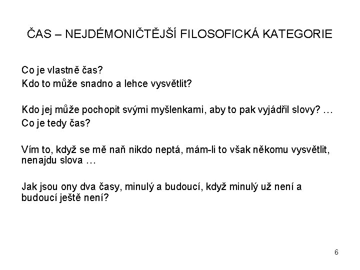 ČAS – NEJDÉMONIČTĚJŠÍ FILOSOFICKÁ KATEGORIE Co je vlastně čas? Kdo to může snadno a