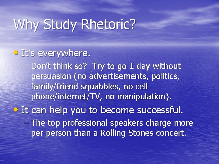 Why Study Rhetoric? • It’s everywhere. – Don’t think so? Try to go 1