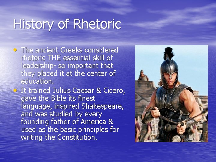 History of Rhetoric • The ancient Greeks considered • rhetoric THE essential skill of