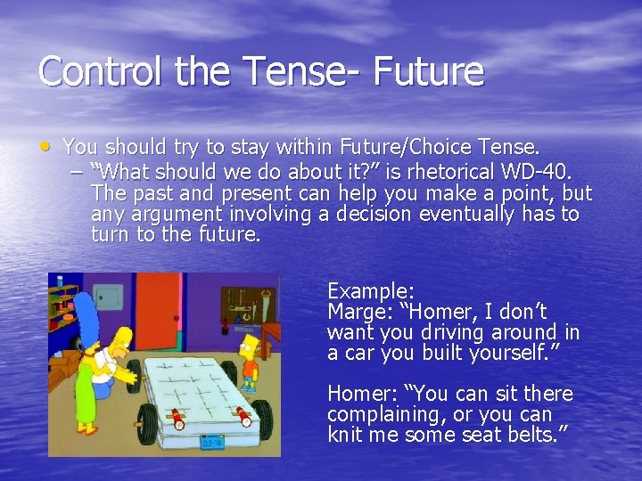 Control the Tense- Future • You should try to stay within Future/Choice Tense. –