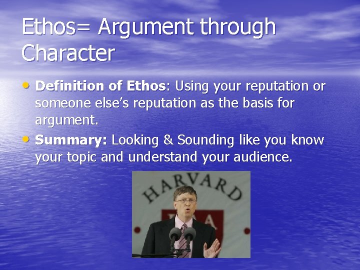 Ethos= Argument through Character • Definition of Ethos: Using your reputation or • someone