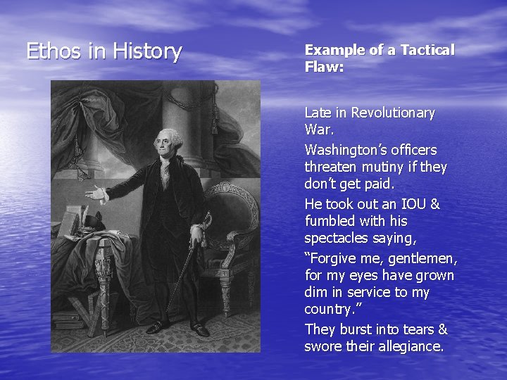 Ethos in History Example of a Tactical Flaw: Late in Revolutionary War. Washington’s officers