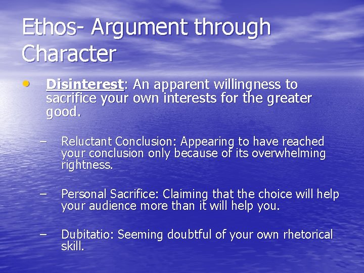 Ethos- Argument through Character • Disinterest: An apparent willingness to sacrifice your own interests