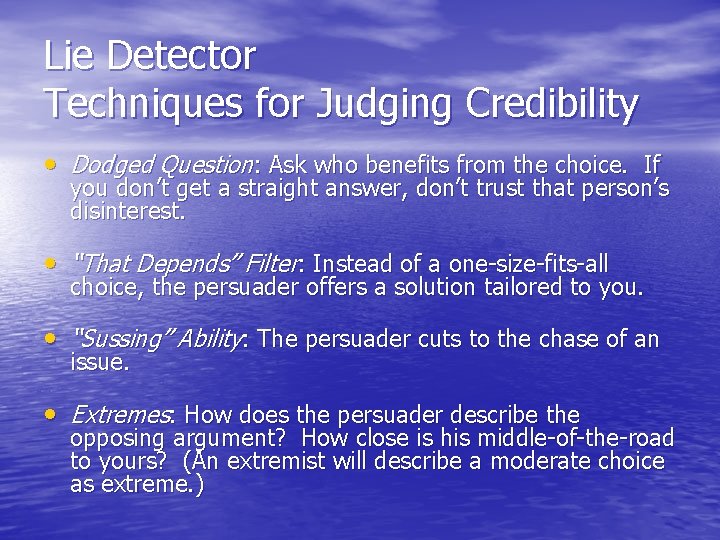 Lie Detector Techniques for Judging Credibility • Dodged Question: Ask who benefits from the