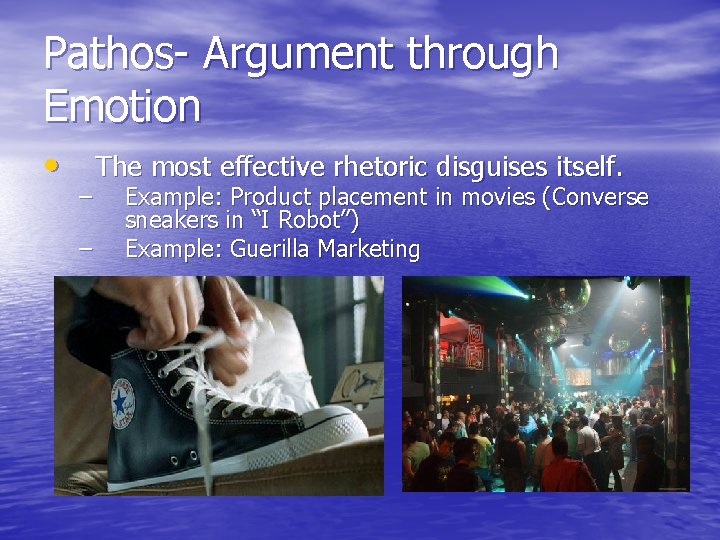 Pathos- Argument through Emotion • – – The most effective rhetoric disguises itself. Example: