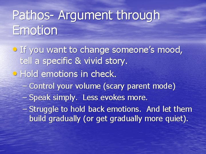 Pathos- Argument through Emotion • If you want to change someone’s mood, tell a