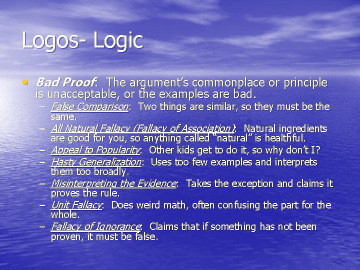 Logos- Logic • Bad Proof: The argument’s commonplace or principle is unacceptable, or the