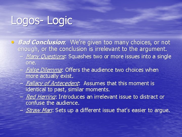 Logos- Logic • Bad Conclusion: We’re given too many choices, or not enough, or