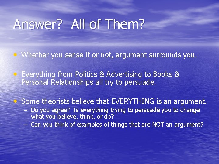 Answer? All of Them? • Whether you sense it or not, argument surrounds you.