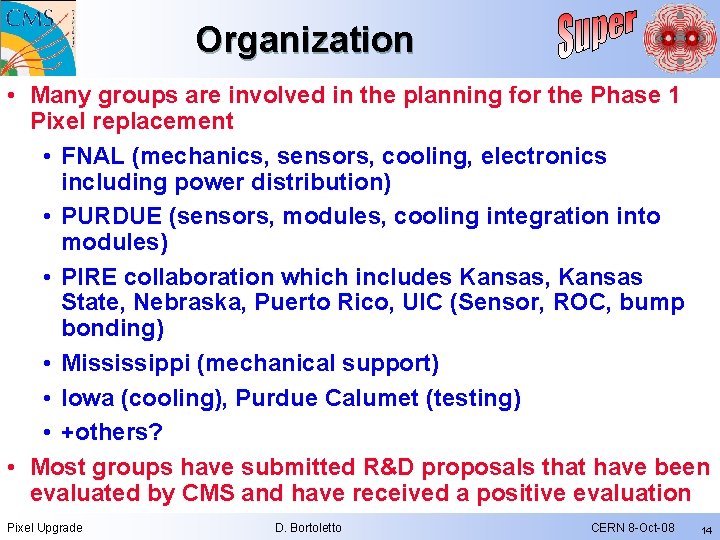 Organization • Many groups are involved in the planning for the Phase 1 Pixel Organization • Many groups are involved in the planning for the Phase 1 Pixel