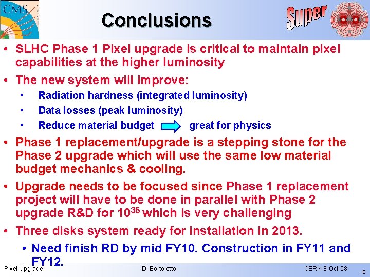 Conclusions • SLHC Phase 1 Pixel upgrade is critical to maintain pixel capabilities at Conclusions • SLHC Phase 1 Pixel upgrade is critical to maintain pixel capabilities at
