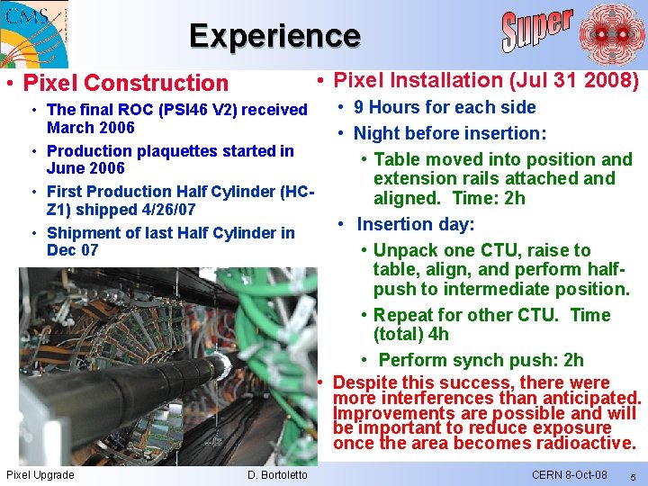 Experience • Pixel Installation (Jul 31 2008) • Pixel Construction • The final ROC Experience • Pixel Installation (Jul 31 2008) • Pixel Construction • The final ROC