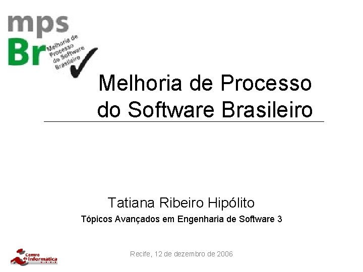 Melhoria de Processo do Software Brasileiro Tatiana Ribeiro Hipólito Tópicos Avançados em Engenharia de