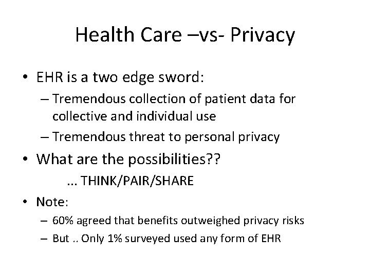 Health Care –vs- Privacy • EHR is a two edge sword: – Tremendous collection