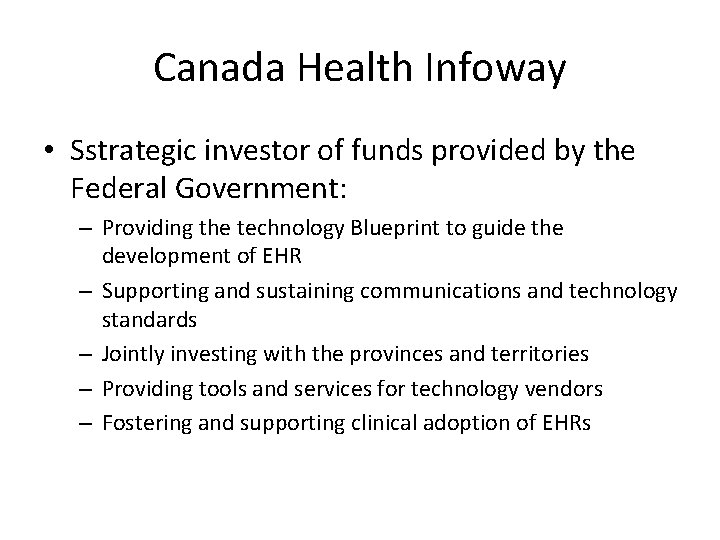 Canada Health Infoway • Sstrategic investor of funds provided by the Federal Government: –