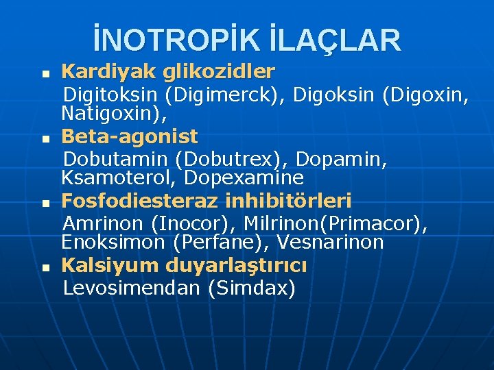 İNOTROPİK İLAÇLAR n n Kardiyak glikozidler Digitoksin (Digimerck), Digoksin (Digoxin, Natigoxin), Beta-agonist Dobutamin (Dobutrex),