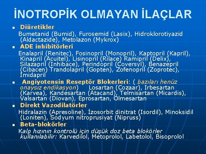 İNOTROPİK OLMAYAN İLAÇLAR n n n Diüretikler Bumetanid (Bumid), Furosemid (Lasix), Hidroklorotiyazid (Aldactazide), Metolazon