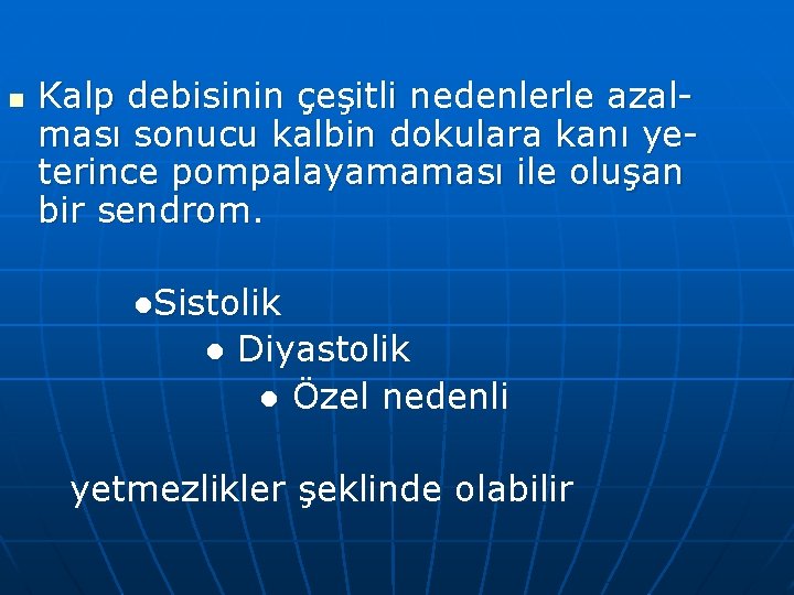 n Kalp debisinin çeşitli nedenlerle azalması sonucu kalbin dokulara kanı yeterince pompalayamaması ile oluşan