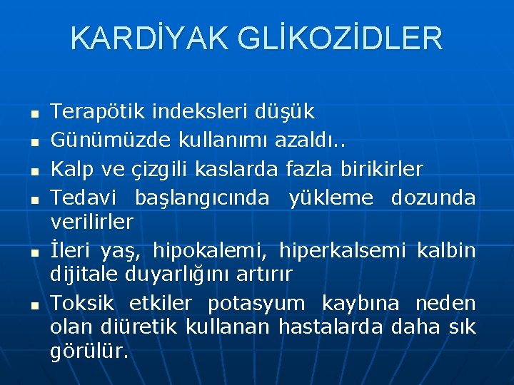 KARDİYAK GLİKOZİDLER n n n Terapötik indeksleri düşük Günümüzde kullanımı azaldı. . Kalp ve