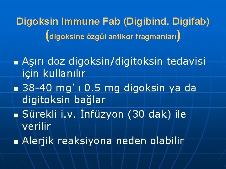 Digoksin Immune Fab (Digibind, Digifab) (digoksine özgül antikor fragmanları) n n Aşırı doz digoksin/digitoksin