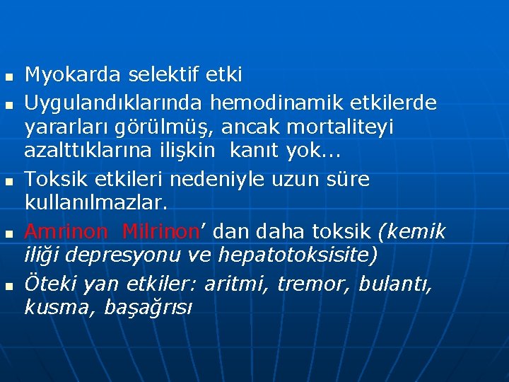 n n n Myokarda selektif etki Uygulandıklarında hemodinamik etkilerde yararları görülmüş, ancak mortaliteyi azalttıklarına