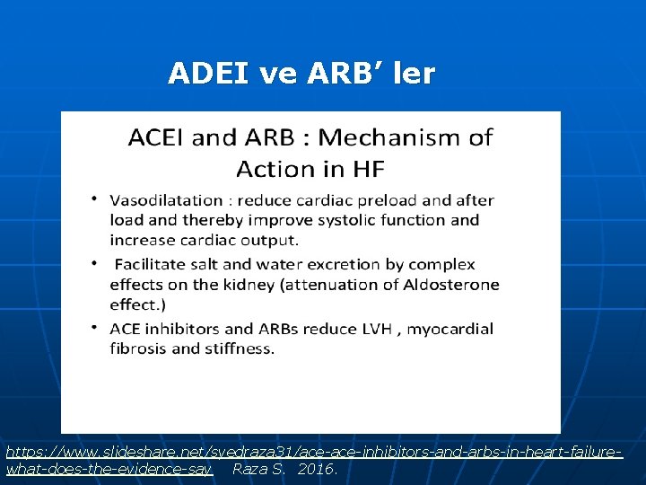 ADEI ve ARB’ ler https: //www. slideshare. net/syedraza 31/ace-inhibitors-and-arbs-in-heart-failurewhat-does-the-evidence-say Raza S. 2016. 