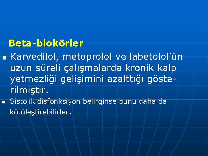 Beta-blokörler n Karvedilol, metoprolol ve labetolol’ün uzun süreli çalışmalarda kronik kalp yetmezliği gelişimini azalttığı