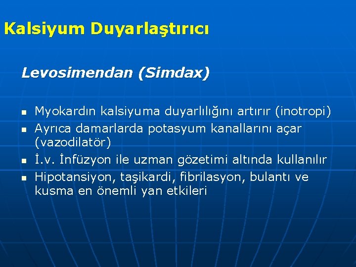 Kalsiyum Duyarlaştırıcı Levosimendan (Simdax) n n Myokardın kalsiyuma duyarlılığını artırır (inotropi) Ayrıca damarlarda potasyum