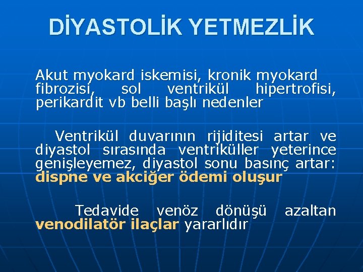 DİYASTOLİK YETMEZLİK Akut myokard iskemisi, kronik myokard fibrozisi, sol ventrikül hipertrofisi, perikardit vb belli