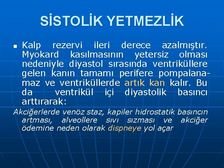 SİSTOLİK YETMEZLİK n Kalp rezervi ileri derece azalmıştır. Myokard kasılmasının yetersiz olması nedeniyle diyastol