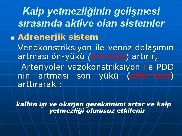 Kalp yetmezliğinin gelişmesi sırasında aktive olan sistemler n Adrenerjik sistem Venökonstriksiyon ile venöz dolaşımın