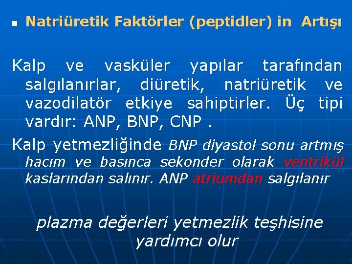 n Natriüretik Faktörler (peptidler) in Artışı Kalp ve vasküler yapılar tarafından salgılanırlar, diüretik, natriüretik