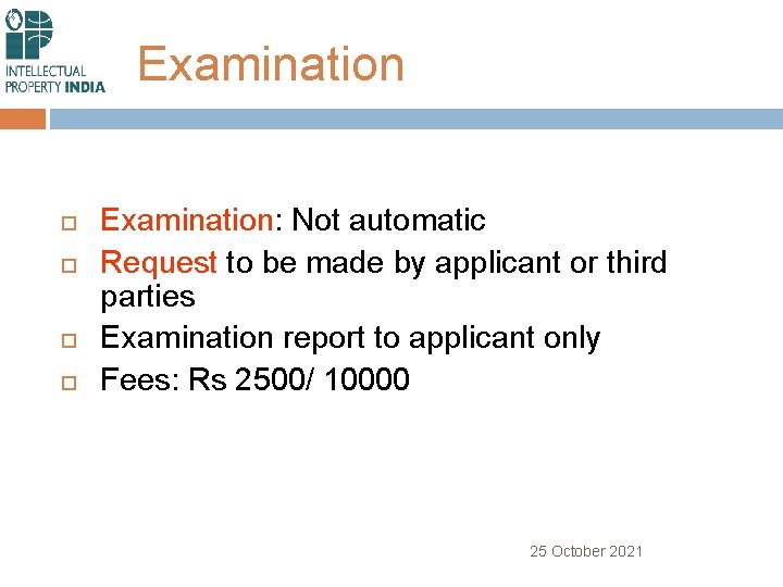 Examination Examination: Not automatic Request to be made by applicant or third parties Examination