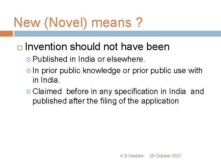 New (Novel) means ? Invention should not have been Published in India or elsewhere.