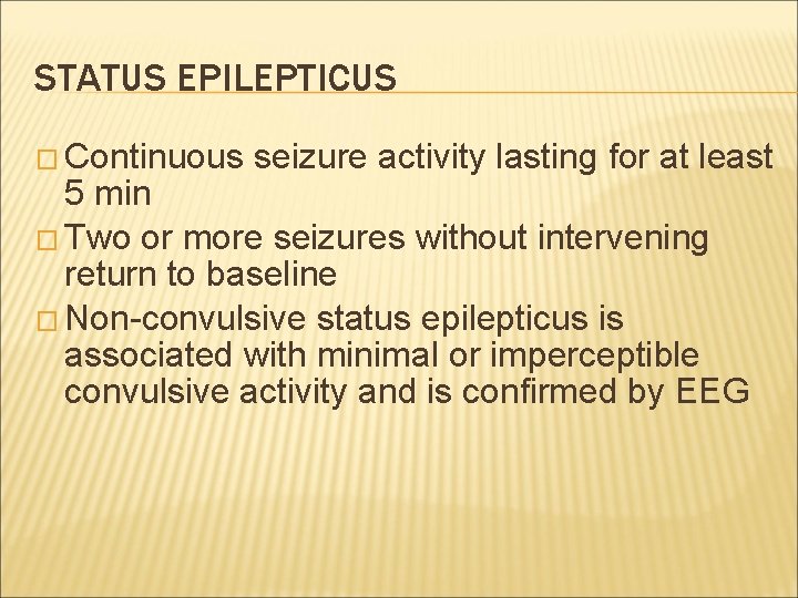 STATUS EPILEPTICUS � Continuous seizure activity lasting for at least 5 min � Two