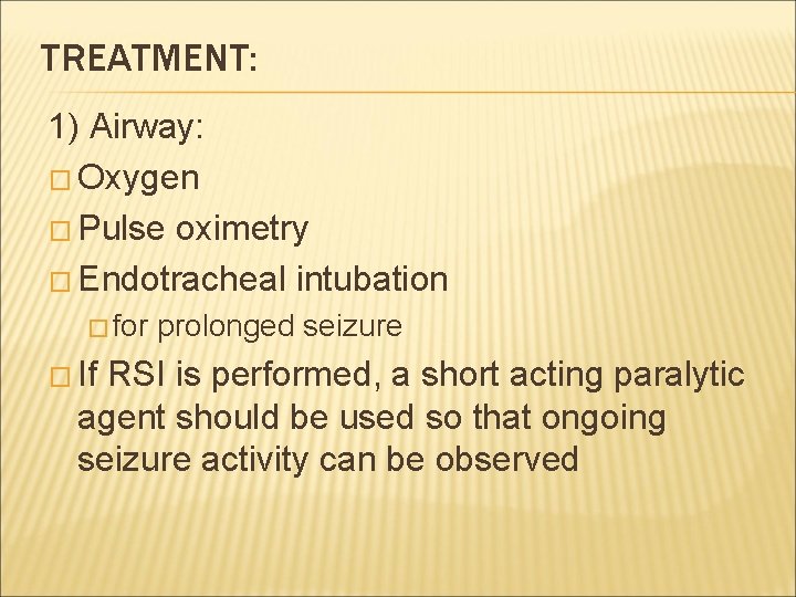 TREATMENT: 1) Airway: � Oxygen � Pulse oximetry � Endotracheal intubation � for �