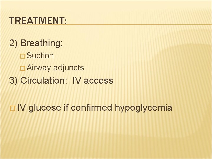 TREATMENT: 2) Breathing: � Suction � Airway adjuncts 3) Circulation: IV access � IV