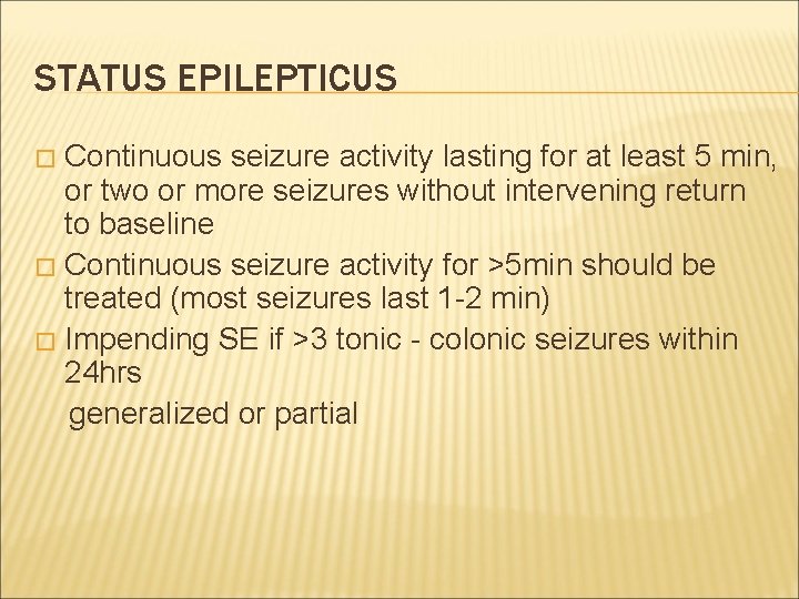 STATUS EPILEPTICUS Continuous seizure activity lasting for at least 5 min, or two or