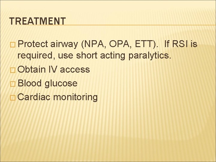 TREATMENT � Protect airway (NPA, OPA, ETT). If RSI is required, use short acting